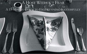 A Host Without Fear: A 15-Minute Guide To Entertaining Successfully - B N Perrine