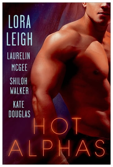 Hot Alphas - Kate Douglas - Laurelin McGee - Lora Leigh - Shiloh Walker