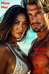 Hot Asian Wife Part 1: A Spicy Surprise For William s Birthday by