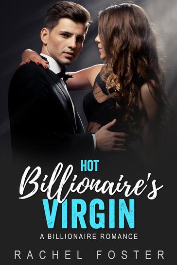 Hot Billionaire's Virgin - Rachel Foster
