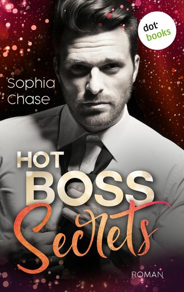 Hot Boss Secrets - oder: Burning Desire - Sophia Chase