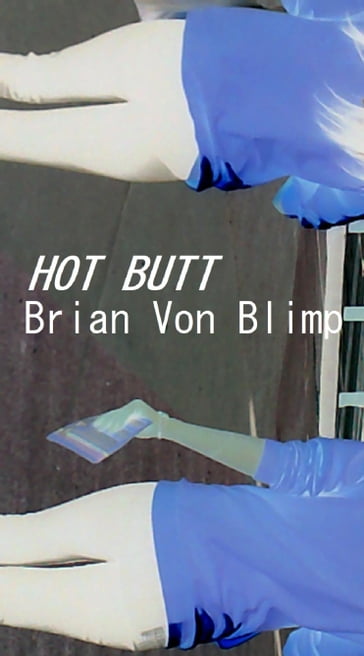 Hot Butt - Brian Von Blimp