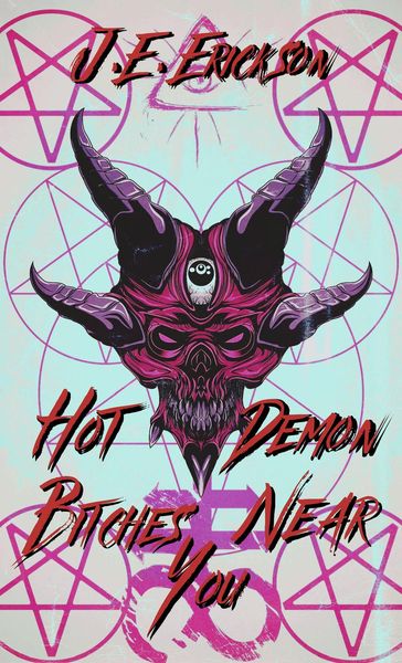 Hot Demon Bitches Near You - J.E. Erickson