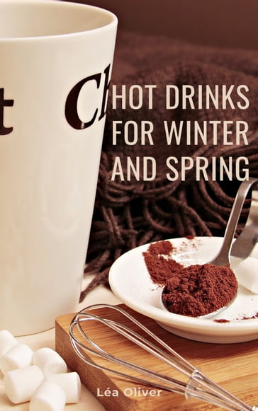 Hot Drinks for Winter and Spring - Léa Oliver