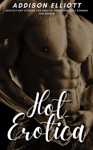Hot Erotica - Explicit Hot Stories for Adults - Addison Elliott