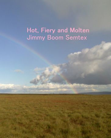 Hot, Fiery and Molten - Jimmy Boom Semtex