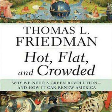Hot, Flat, and Crowded - Thomas L. Friedman