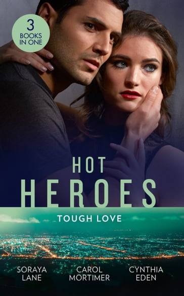 Hot Heroes: Tough Love: The Navy SEAL's Bride (Heroes Come Home) / A Touch of Notoriety / Sharpshooter - Carole Mortimer - Cynthia Eden - Soraya Lane