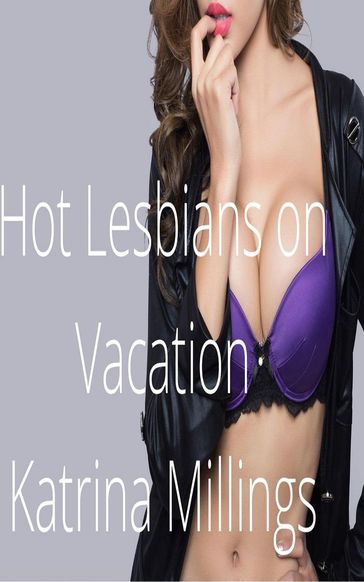 Hot Lesbians on Vacation - Katrina Millings