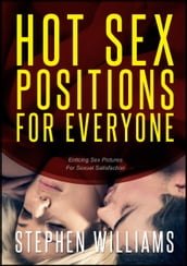 Hot Sex Positions For Everyone: Enticing Sex Pictures For Sexual Satisfaction