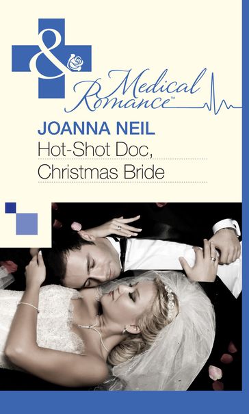 Hot-Shot Doc, Christmas Bride (Mills & Boon Medical) - Joanna Neil