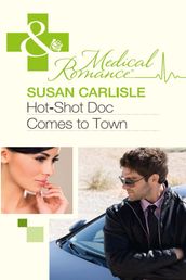 Hot-Shot Doc Comes To Town (Mills & Boon Medical)