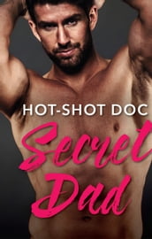 Hot-Shot Doc, Secret Dad: A Single Dad Romance (Cowboys, DoctorsDaddies, Book 1) (Mills & Boon Medical)