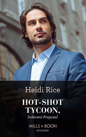 Hot-Shot Tycoon, Indecent Proposal (Mills & Boon Modern Heat) - Heidi Rice