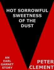 Hot Sorrowful Sweetness of the Dust