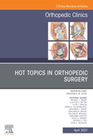 Hot Topics in Orthopedics, An Issue of Orthopedic Clinics - MD Frederick M. Azar