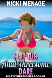 Hot Tub Anal Threesome Dare : MILF s Threesomes 68 (MFM Threesome Anal Sex Erotica)