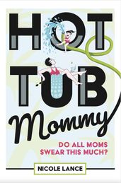 Hot Tub Mommy: Do All Moms Swear this Much?