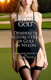 L Hotel Golf: Desideri di un Istruttrice di Golf in Nylon Romanzo Erotico