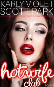 Hotwife Club: A Hotwife Multiple Partner M F M Wife Sharing Romance Novel