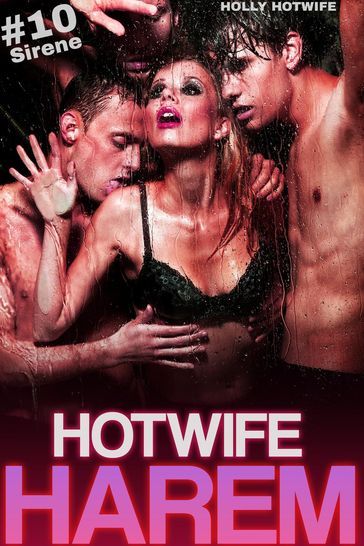 Hotwife Harem #10: Sirene - Arwen Rich - Holly Hotwife