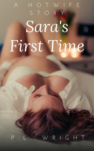 A Hotwife Story: Sara's First Time - P.L. Wright