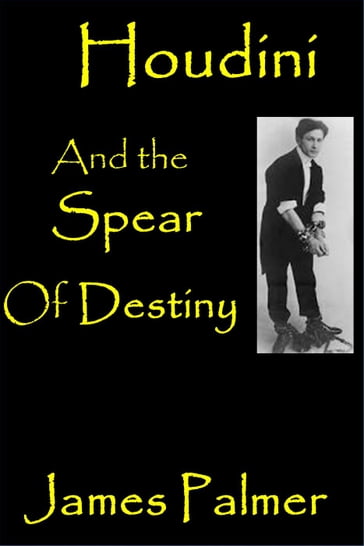 Houdini and the Spear of Destiny - James Palmer