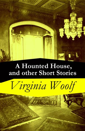 A Hounted House, and other Short Stories - Virginia Woolf