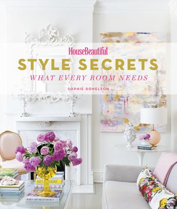 House Beautiful Style Secrets - Sophie Donelson
