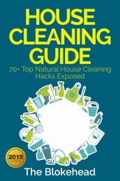 House Cleaning Guide : 70+ Top Natural House Cleaning Hacks Exposed