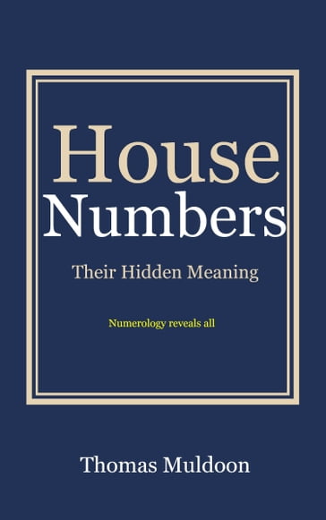 House Numbers: Their Hidden Meaning - Thomas Muldoon