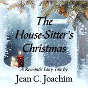 House-Sitter s Christmas, The: A Romantic Fairy Tale
