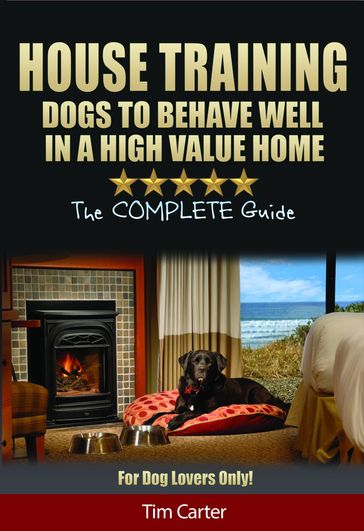 House Training Dogs To Behave Well In A High Value Home - Tim Carter