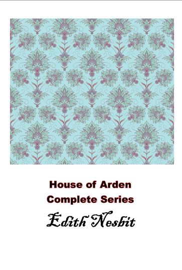 House of Arden Complete Series Books 1/2 - Edith Nesbit