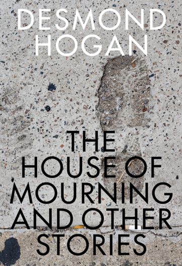 House of Mourning and Other Stories - Desmond Hogan