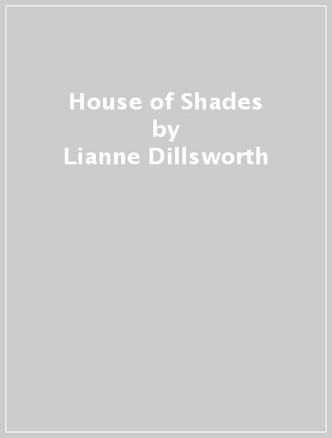 House of Shades - Lianne Dillsworth