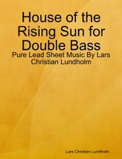 House of the Rising Sun for Double Bass - Pure Lead Sheet Music By Lars Christian Lundholm