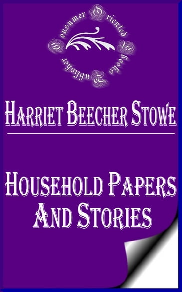 Household Papers and Stories - Harriet Beecher Stowe