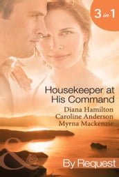 Housekeeper at His Command: The Spaniard s Virgin Housekeeper / His Pregnant Housekeeper / The Maid and the Millionaire (Mills & Boon By Request)