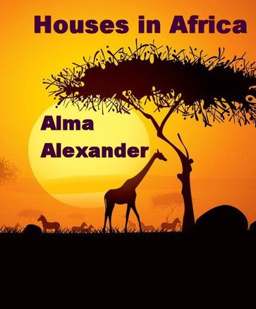Houses in Africa - Alma Alexander