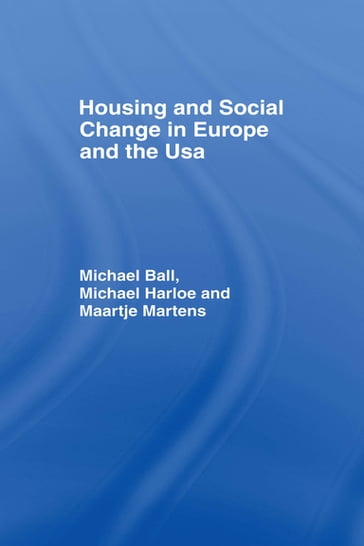 Housing and Social Change in Europe and the USA - Michael Harloe - Maartjie Martens - Michael Ball