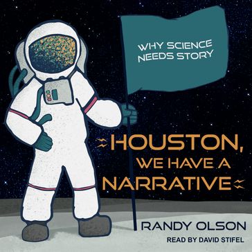 Houston, We Have a Narrative - Randy Olson