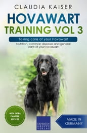 Hovawart Training Vol 3 Taking care of your Hovawart: Nutrition, common diseases and general care of your Hovawart