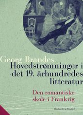 Hovedstrømninger i det 19. arhundredes litteratur Den romantiske skole i Frankrig