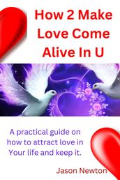 How 2 Make Love Come Alive In you