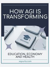 How AGI is Transforming Education, Economy and Health