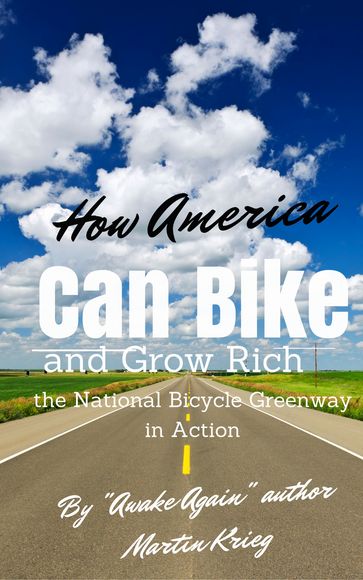 "How America Can Bike and Grow Rich, the National Bicycle Greenway in Action" - Martin Krieg