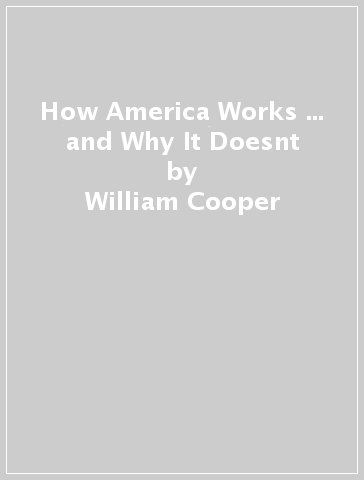 How America Works ... and Why It Doesnt - William Cooper