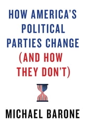 How America s Political Parties Change (and How They Don t)