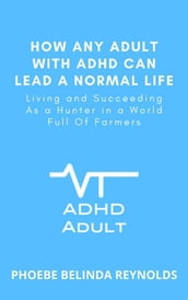 How Any Adult with ADHD Can Lead a Normal Life